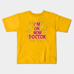 Funny "I'm ok now Doctor " Kids T-Shirt